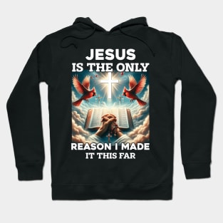 Jesus Is The Only Reason I Made It This Far Hoodie